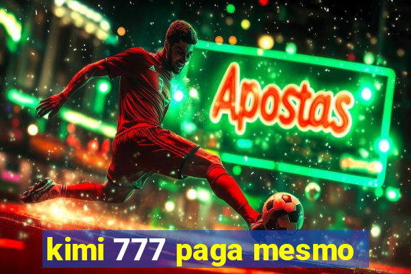 kimi 777 paga mesmo